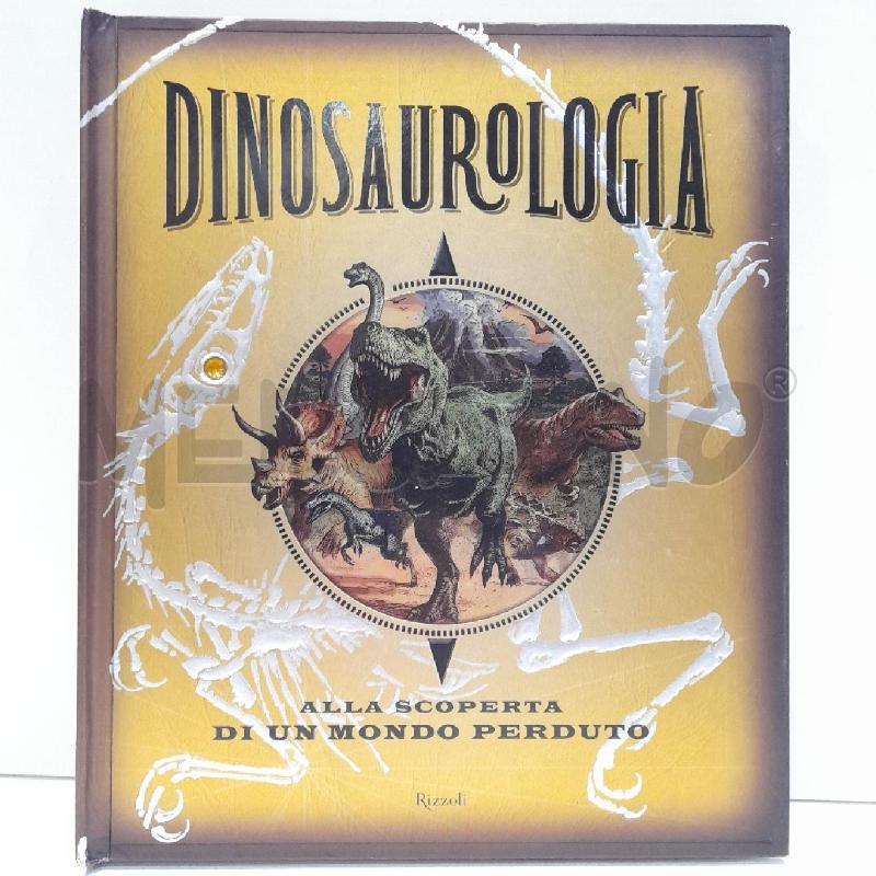 DINOSAUROLOGIA ALLA SCOPERTA DI UN MONDO PERDUTO RIZZOLI 2012 | Mercatino dell'Usato Roma re di roma 1