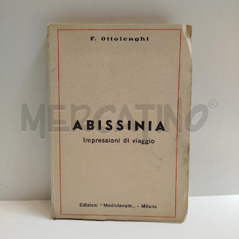 F.OTTOLENGHI ABISSINIA IMPRESSIONI DI VIAGGIO 1936 MEDIOLANUM PRIMA EDIZIONE | Mercatino dell'Usato Roma re di roma 1