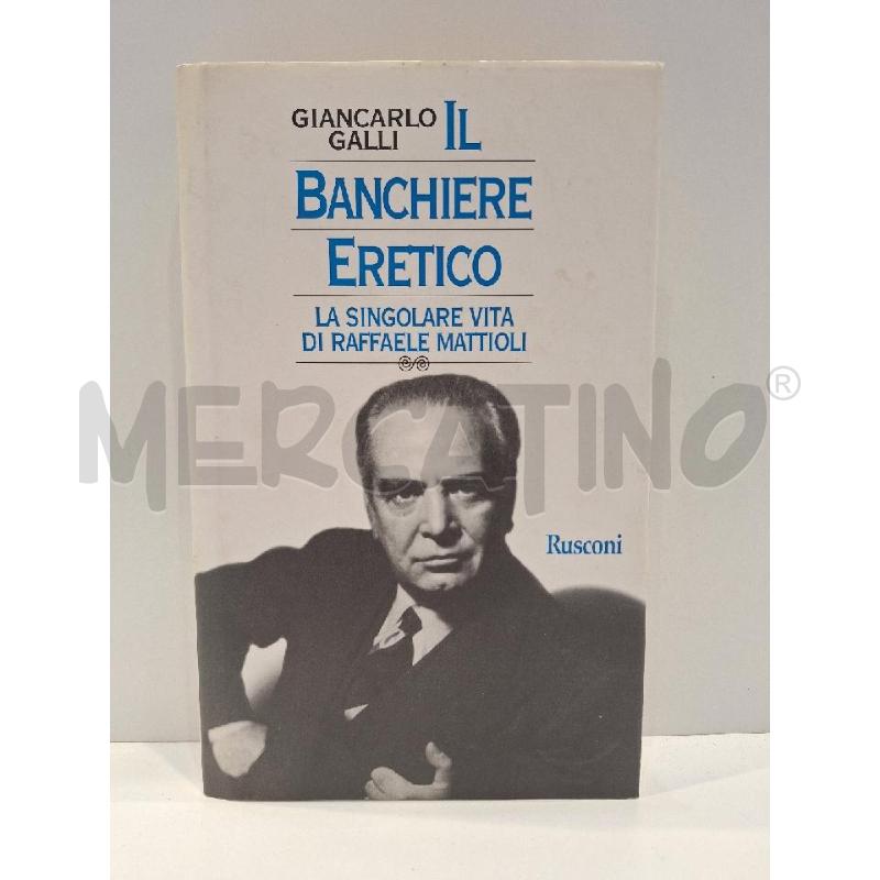 GIANCARLO GALLI IL BANCHIERE ERETICO LA SINGOLARE VITA DI RAFFAELE MATTIOLI  | Mercatino dell'Usato Roma re di roma 1