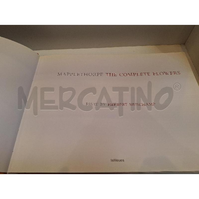 HERBERT MUSCHAMP MAPPLETHORPE THE COMPLETE FLOWERS 2006 TENEUES | Mercatino dell'Usato Roma re di roma 2