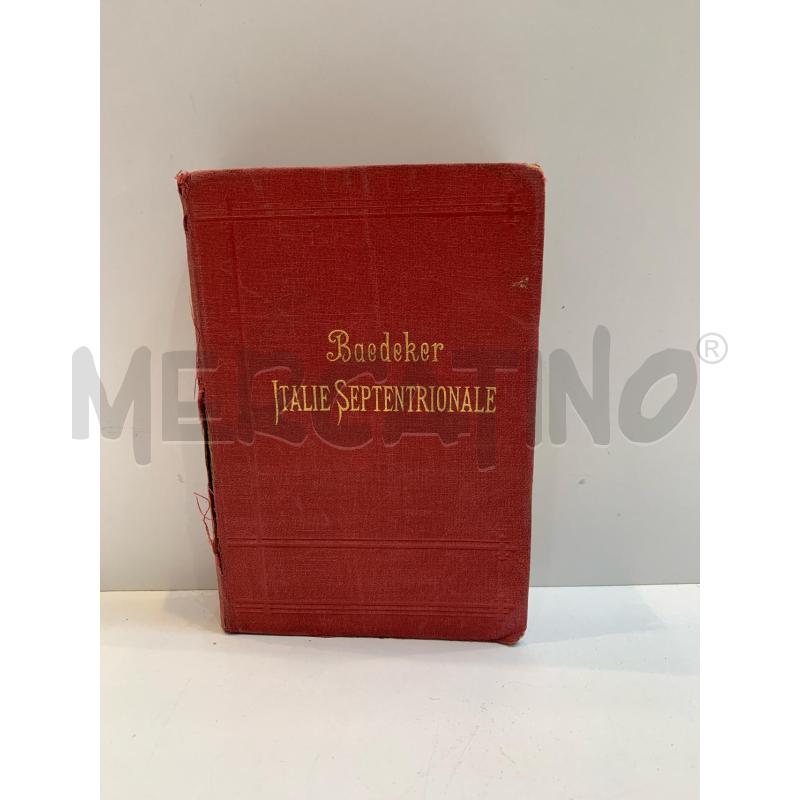 KARL BAEDEKER GUIDA FRANCESE ITALIE SEPTENTRIONALE 1904 | Mercatino dell'Usato Roma re di roma 1