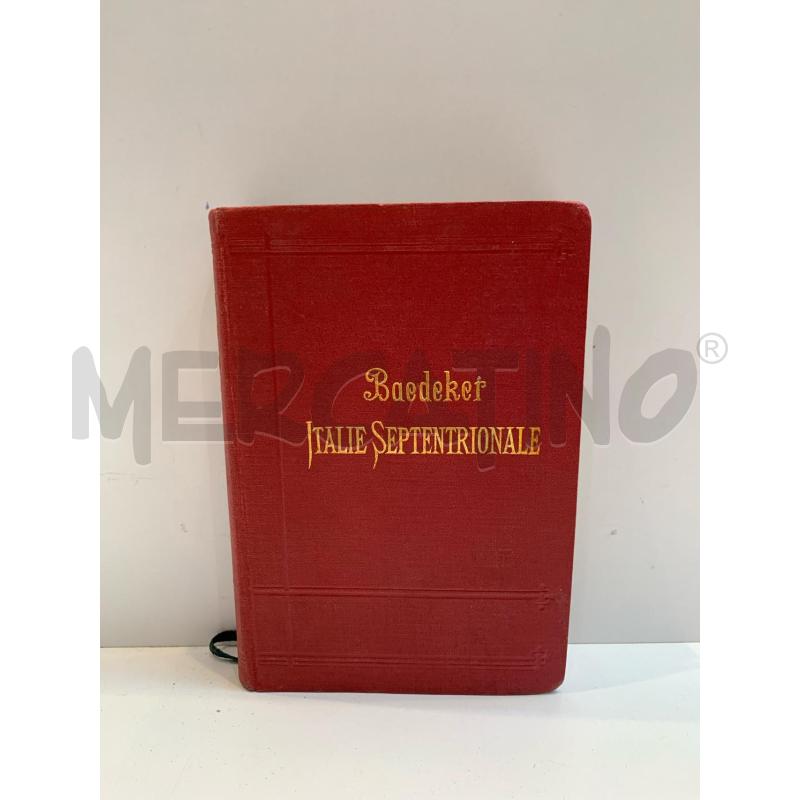 KARL BAEDEKER GUIDA FRANCESE ITALIE SEPTENTRIONALE 1913 | Mercatino dell'Usato Roma re di roma 1