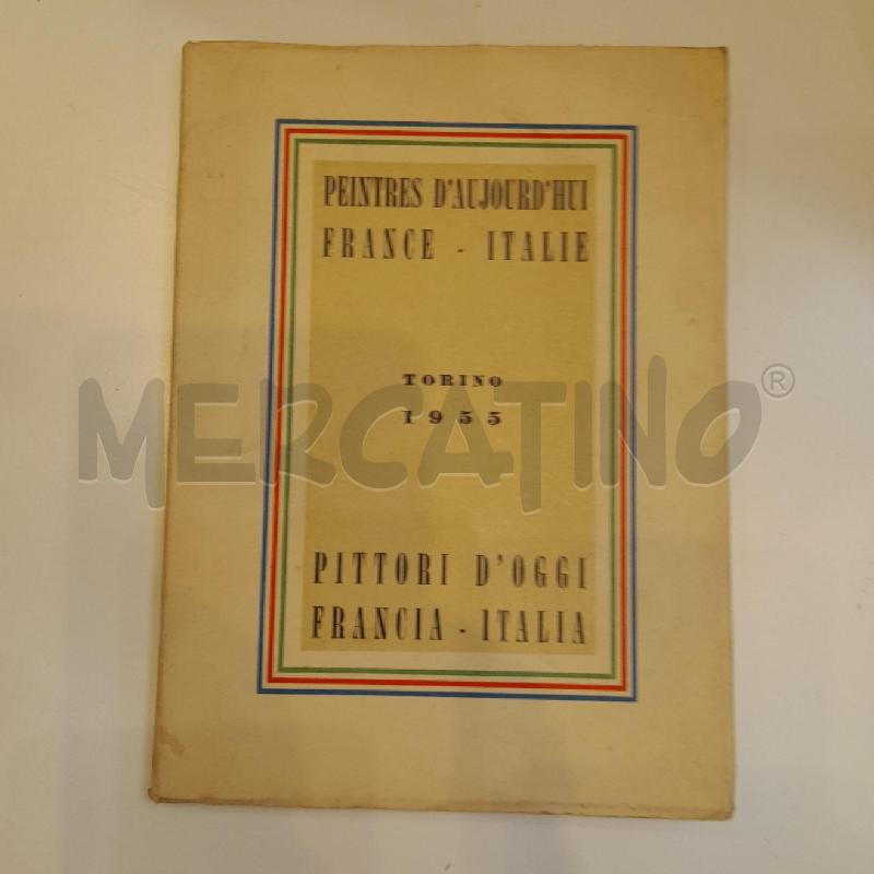 PITTORI D'OGGI FRANCIA/ITALIA 1955 TORINO PALAZZO MADAMA | Mercatino dell'Usato Roma re di roma 1