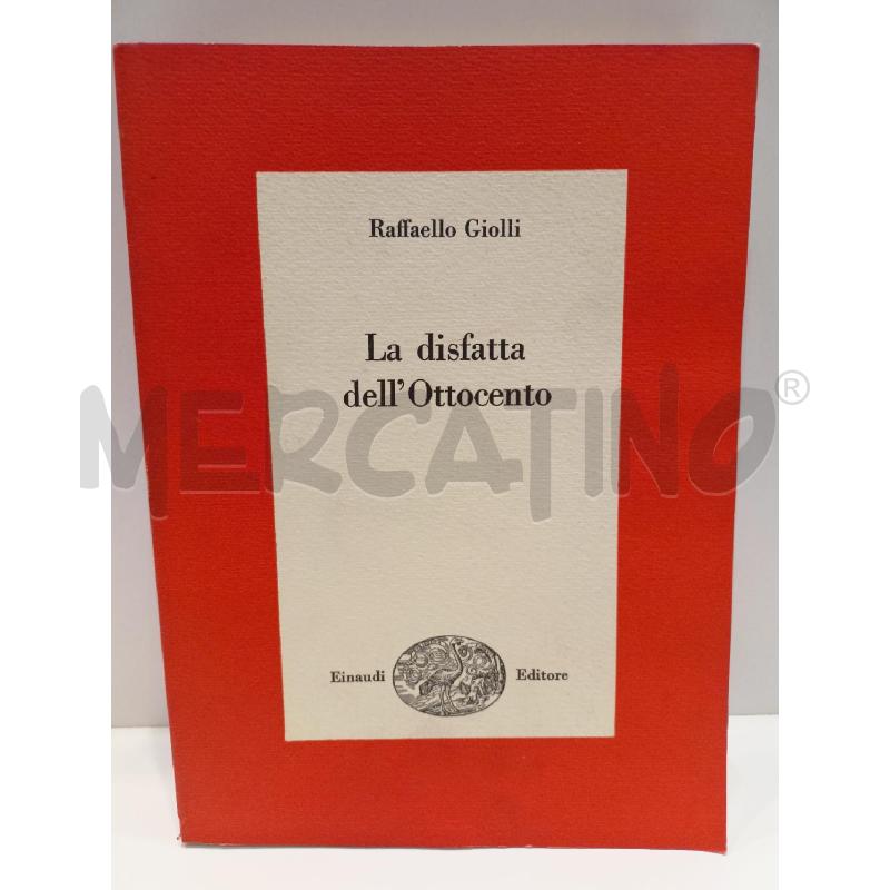 RAFFAELLO GIOLLI LA DISFATTA DELL'OTTOCENTO 1961 EINAUDI | Mercatino dell'Usato Roma re di roma 1