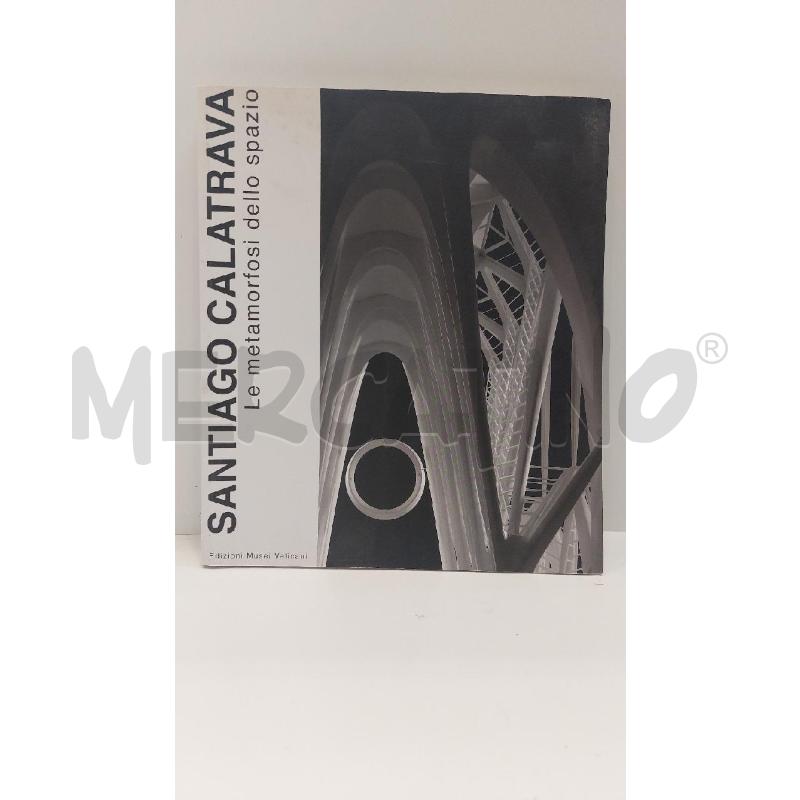 SANTIAGO CALATRAVA LA METAMORFOSI DELLO SPAZIO  | Mercatino dell'Usato Roma re di roma 1