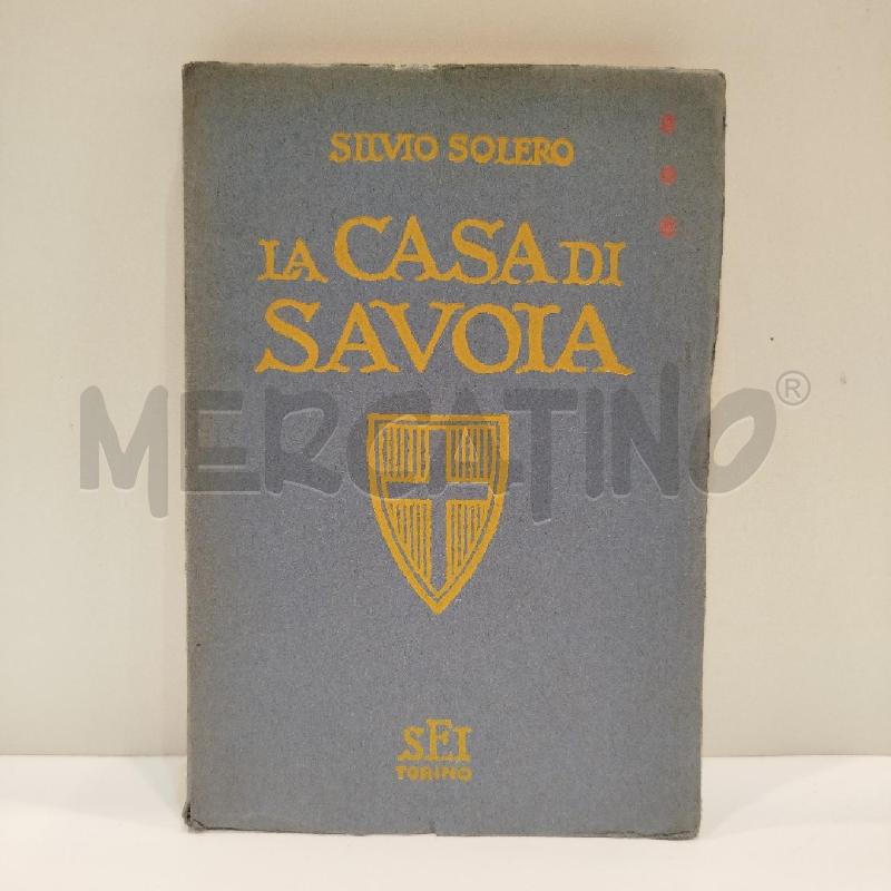 SILVIO SOLERO LA CASA DI SAVOIA 1930 SEI TOURING | Mercatino dell'Usato Roma re di roma 1