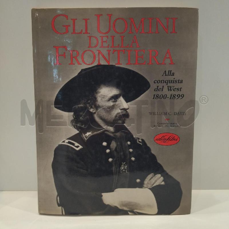 WILLIAM DAVIS GLI UOMINI DELLA FRONTIERA ALLA CONQUISTA DEL WEST 1800-1899 IDEALIBRI | Mercatino dell'Usato Roma re di roma 1