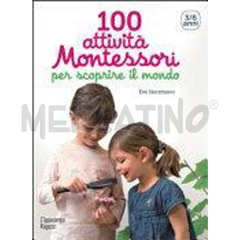 100 ATTIVITÀ MONTESSORI PER SCOPRIRE IL MONDO. 3-6 | Mercatino dell'Usato Roma casalotti 1