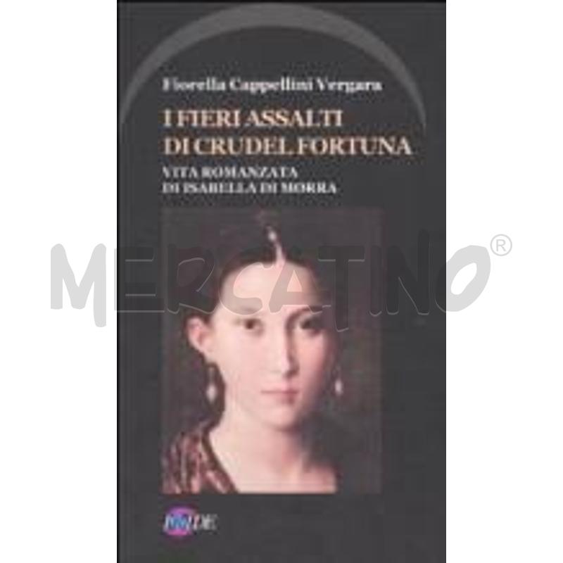 I FIERI ASSALTI DI CRUDEL FORTUNA. VITA ROMANZATA  | Mercatino dell'Usato Roma casalotti 1