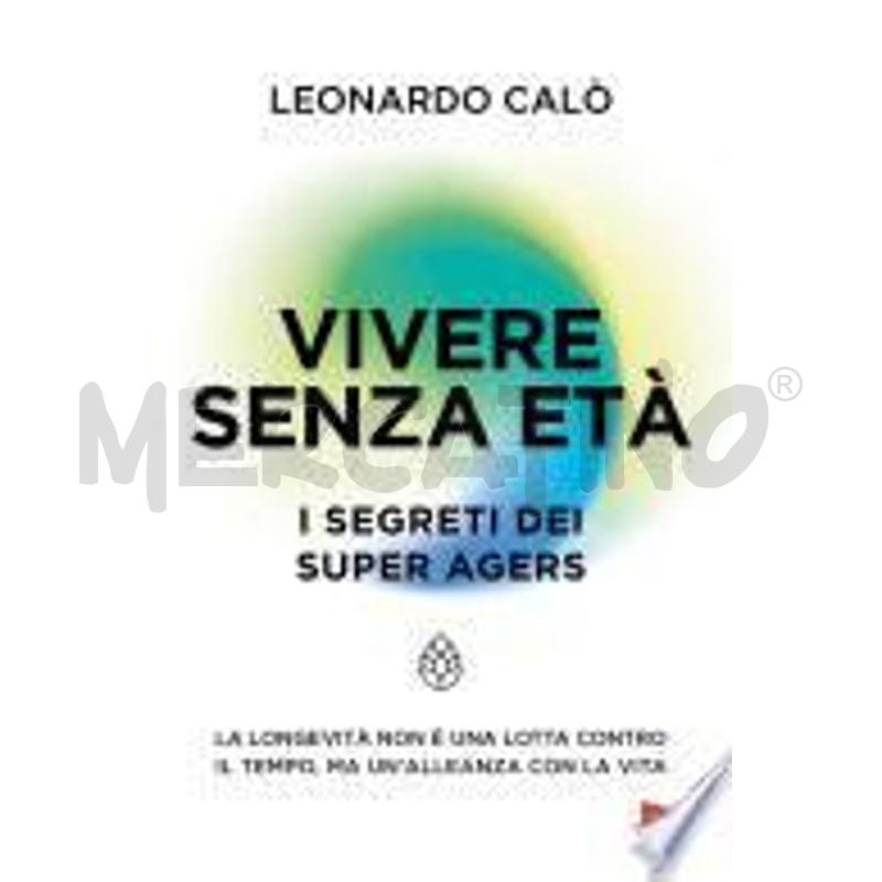 VIVERE SENZA ETÀ. I SEGRETI DEI SUPER AGERS | Mercatino dell'Usato Roma casalotti 1