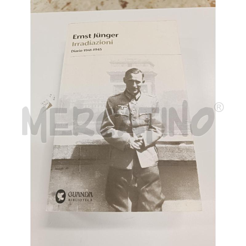 IRRADIAZIONI -  DIARIO 1941-1945 - ERNST JUNGER | Mercatino dell'Usato Salerno torrione 1