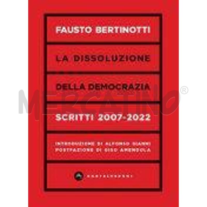 LA DISSOLUZIONE DELLA DEMOCRAZIA. SCRITTI 2007-202 | Mercatino dell'Usato Salerno torrione 1