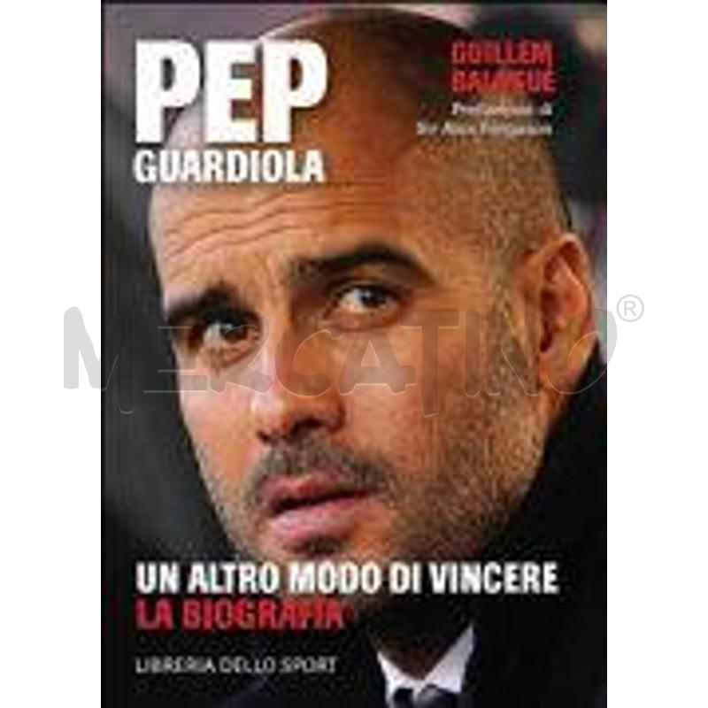 PEP GUARDIOLA. UN ALTRO MODO DI VINCERE. LA BIOGRA | Mercatino dell'Usato Salerno torrione 1