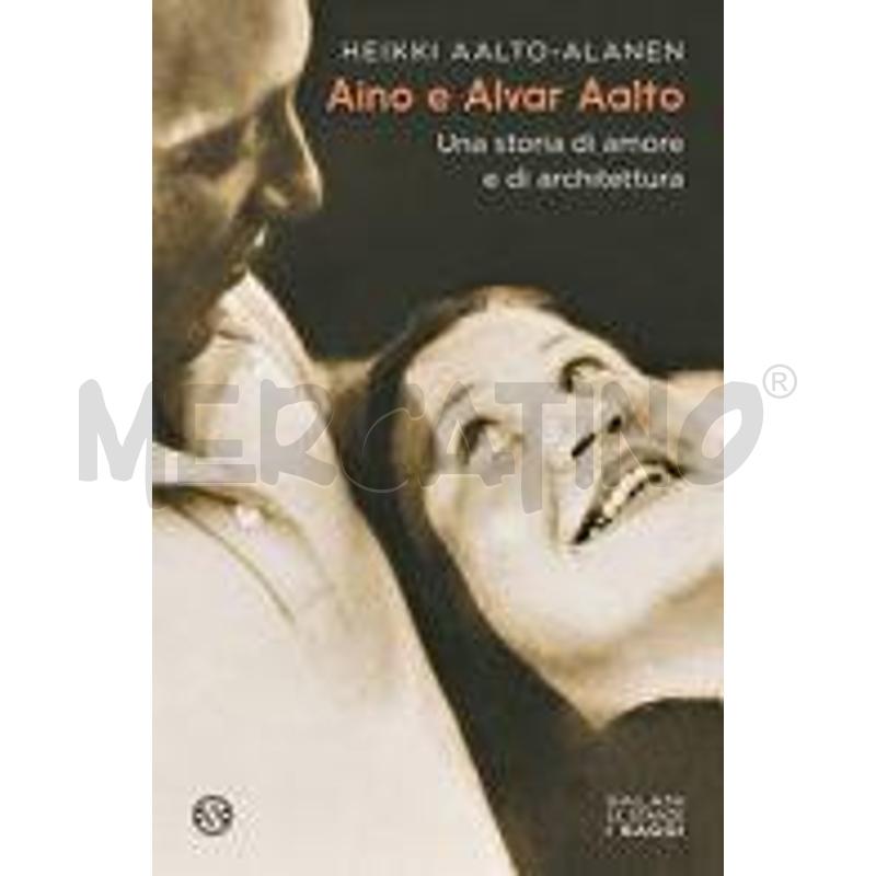 AINO E ALVAR AALTO. UNA STORIA DI AMORE E DI ARCHI | Mercatino dell'Usato Salerno fratte 1