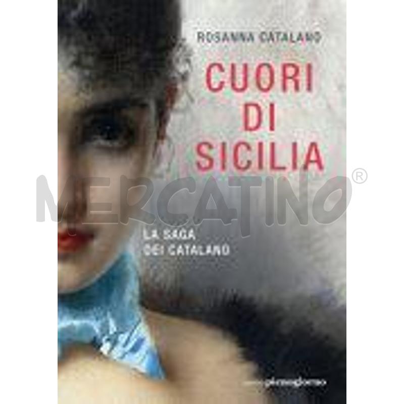 CUORI DI SICILIA. LA SAGA DEI CATALANO | Mercatino dell'Usato Siena 1