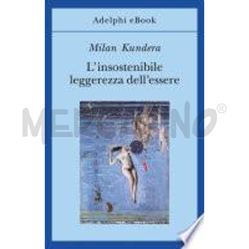 L'insostenibile leggerezza dell'essere - Milan Kundera