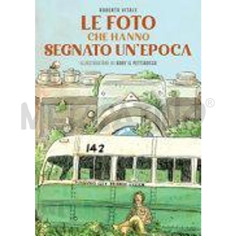 LE FOTO CHE HANNO SEGNATO UN'EPOCA. EDIZ. ILLUSTRA | Mercatino dell'Usato Siena 1