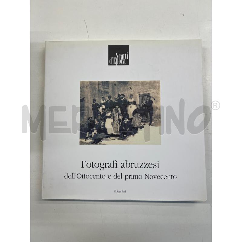 LB FORTOGRAFI ABRUZZESI DELL'OTTOCENTO E DEL PRIMO NOVECENTO | Mercatino dell'Usato Teramo 1