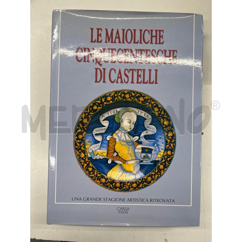 LB MAIOLICHE CINQUECENTESCHE CASTELLI CARSA EDIZIONI | Mercatino dell'Usato Teramo 1