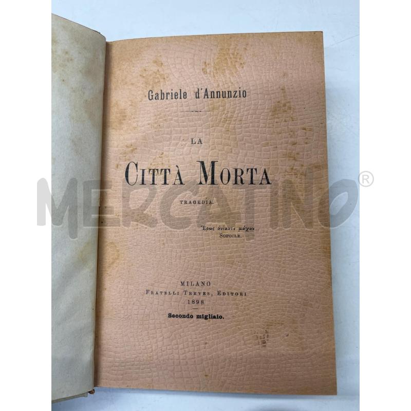 LIBRO VINTAGE LA CITTA MORTA D'ANNUNZIO 1898 TREVES MILANO SECONDO MIGLIAIO | Mercatino dell'Usato Teramo 2