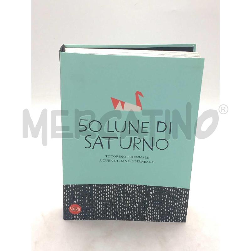 50 LUNE DI SATURNO TORINO TRIENNALE SKIRA EDIZIONI 2008 | Mercatino dell'Usato Moncalieri bengasi 1