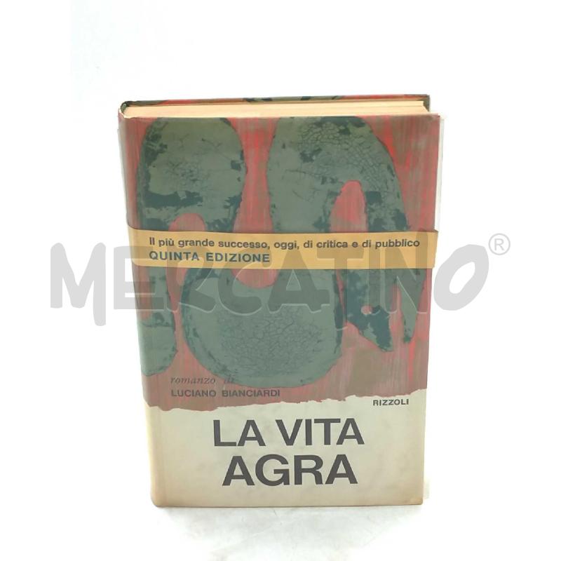 LA VITA AGRA LUCIANO BIANCARDI QUINTA EDIZIONE RIZZOLI 1963  | Mercatino dell'Usato Moncalieri bengasi 1