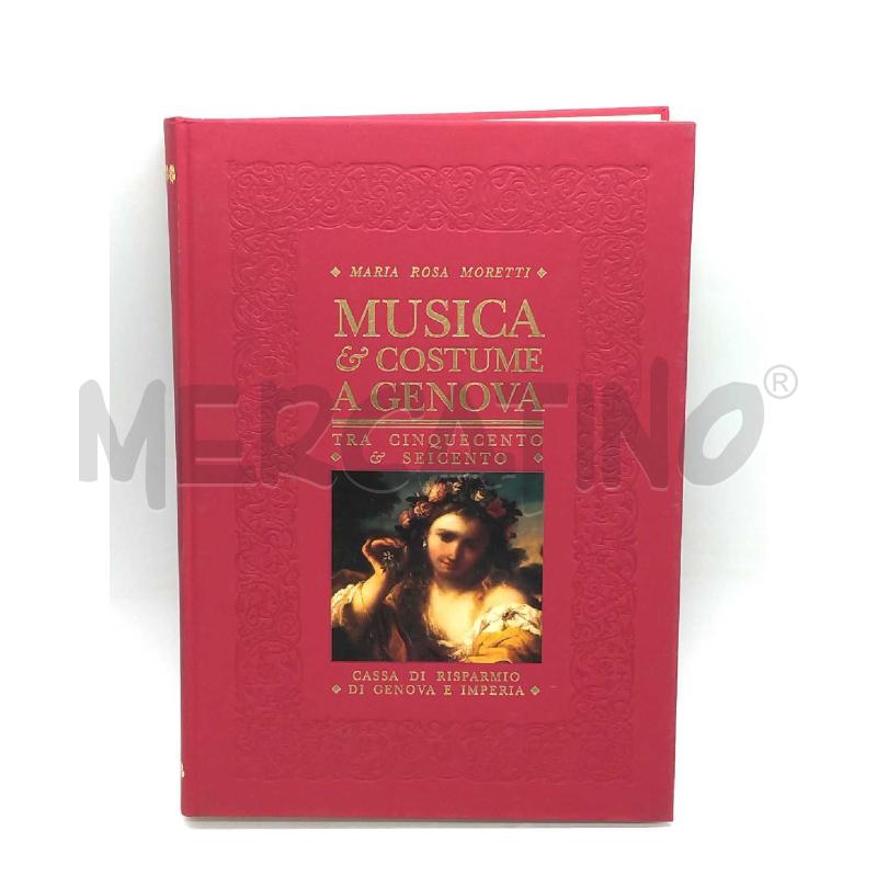 MUSICA E COSTUME A GENOVA TRA 500 E 600 MARIA ROSA MORETTI 1990 FRANCESCO PIRELLA EDITORE | Mercatino dell'Usato Moncalieri bengasi 1