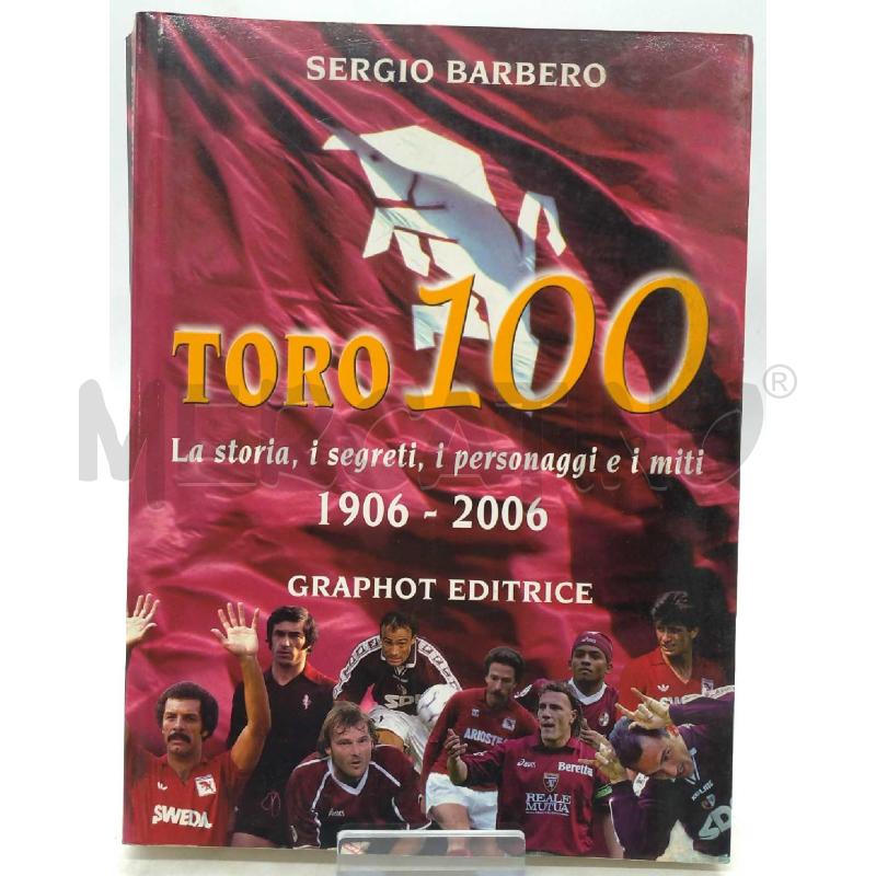 TORO 100 LA STORIA I SEGRETI I PERSONAGGI E I MITI 1906/2006 GRAPHOT EDITRICE  | Mercatino dell'Usato Moncalieri bengasi 1