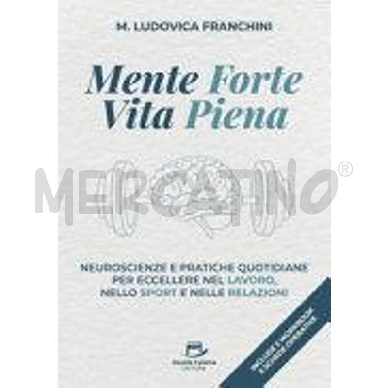 MENTE FORTE VITA PIENA. NEUROSCIENZE E PRATICHE QU | Mercatino dell'Usato Torino tenivelli 1