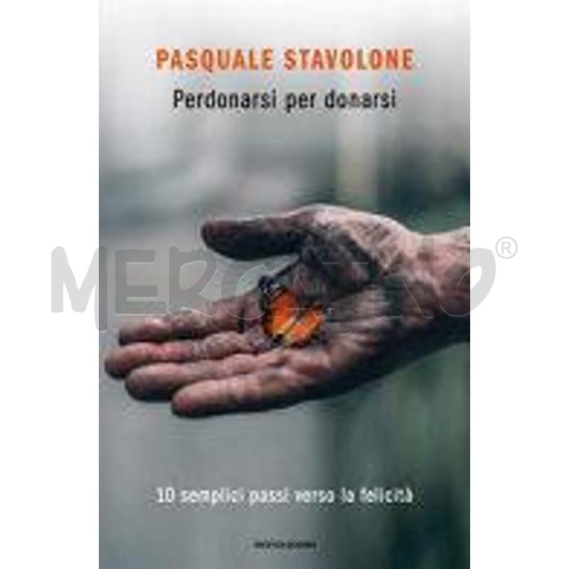 PERDONARSI PER DONARSI. 10 SEMPLICI PASSI VERSO LA | Mercatino dell'Usato Rivoli 1
