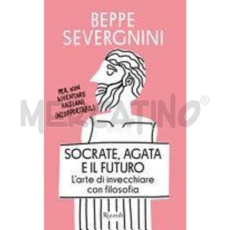 SOCRATE, AGATA E IL FUTURO. L'ARTE DI INVECCHIARE  | Mercatino dell'Usato Rivoli 1