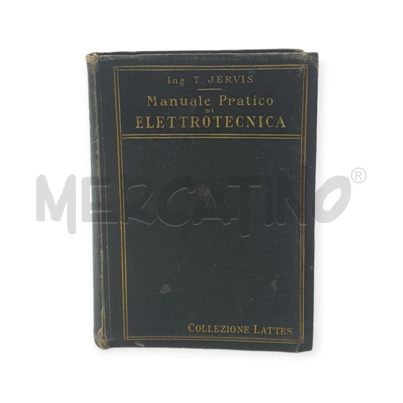 MANUALE PRATICO DI ELETTROTECNICA T.JERVIS HOEPLI COLLEZIONE LATTES 1910 | Mercatino dell'Usato Osasco 1