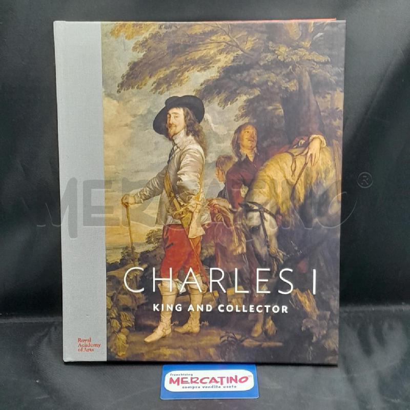 CHARLES I KING AND COLLECTOR ROYAL ACADEMY OF ARTS  | Mercatino dell'Usato Torino san paolo 1