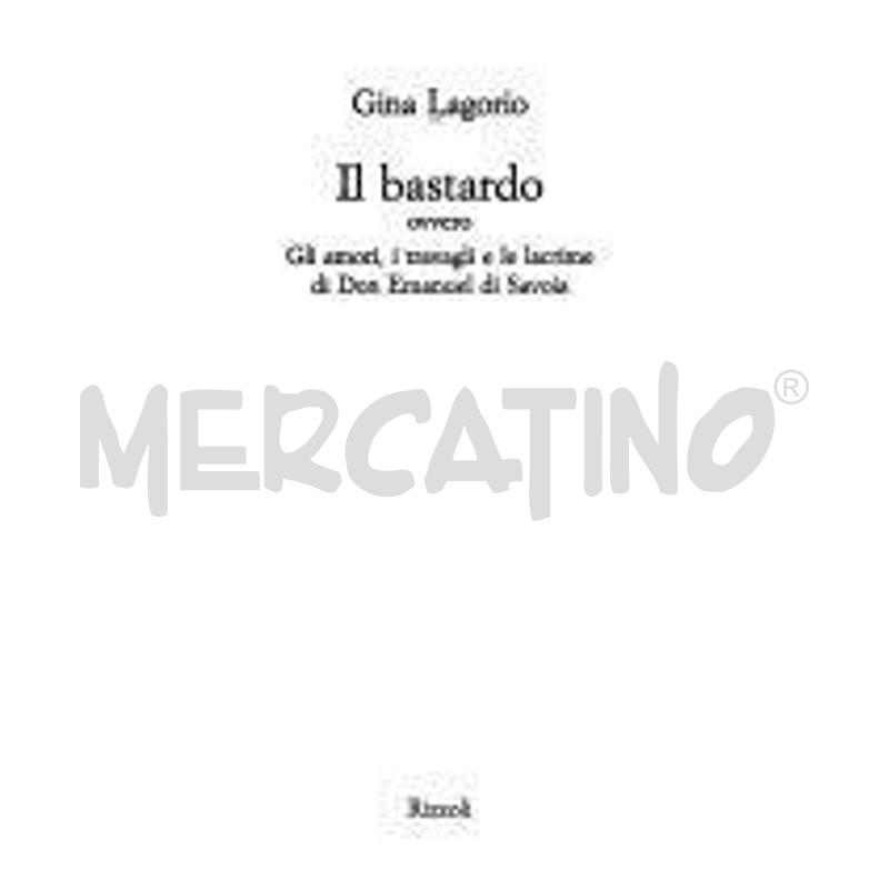 IL BASTARDO, OVVERO, GLI AMORI, I TRAVAGLI E LE LA | Mercatino dell'Usato Torino san paolo 1