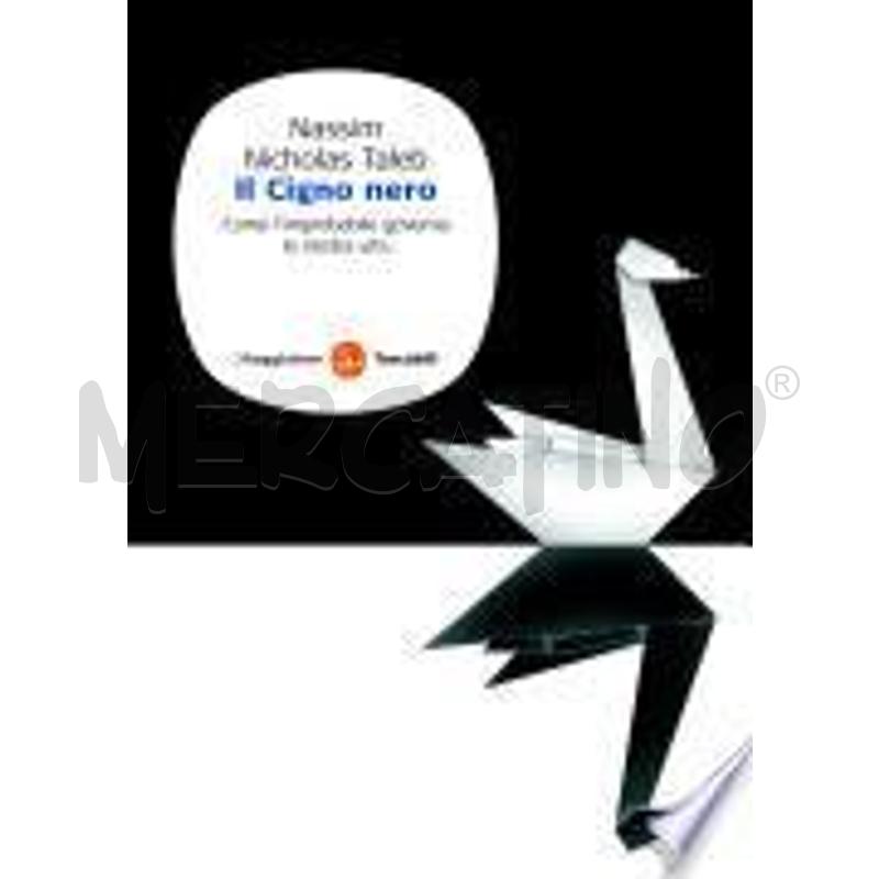 IL CIGNO NERO. COME L'IMPROBABILE GOVERNA LA NOSTR | Mercatino dell'Usato Torino san paolo 1