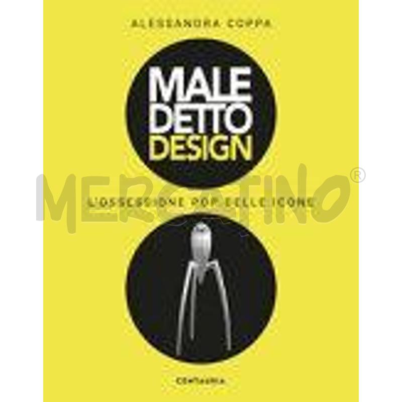MALEDETTO DESIGN. L'OSSESSIONE POP DELLE ICONE. ED | Mercatino dell'Usato Torino san paolo 1