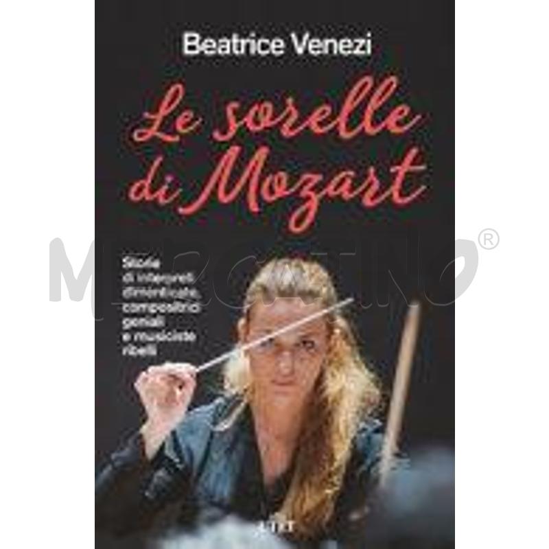 LE SORELLE DI MOZART. STORIE DI INTERPRETI DIMENTI | Mercatino dell'Usato Alpignano 1