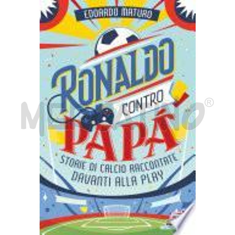RONALDO CONTRO PAPÀ. STORIE DI CALCIO RACCONTATE D | Mercatino dell'Usato Alpignano 1
