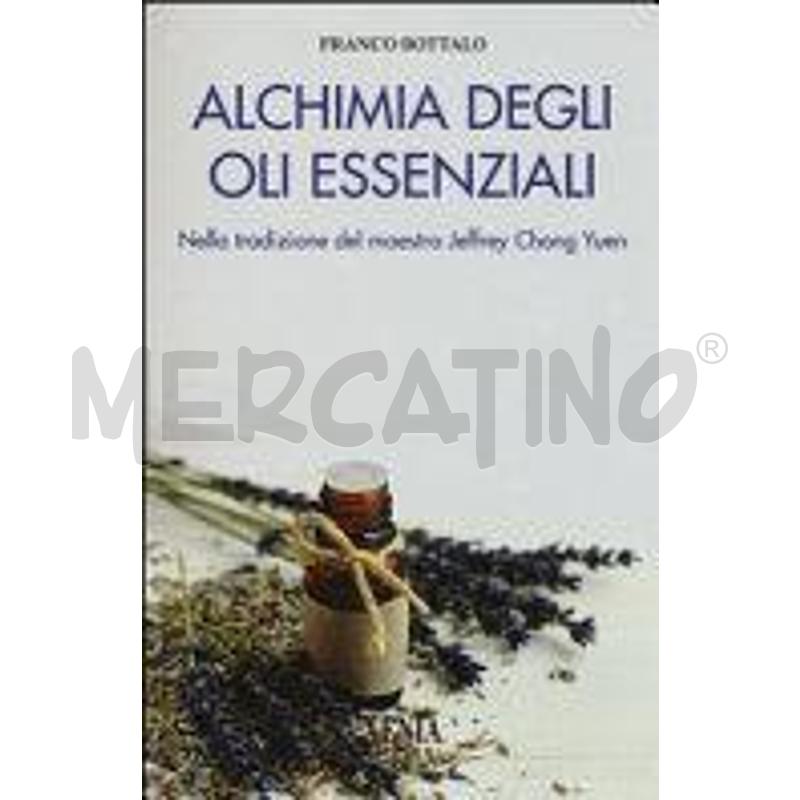 ALCHIMIA DEGLI OLI ESSENZIALI. NELLA TRADIZIONE DE | Mercatino dell'Usato Chieri 1