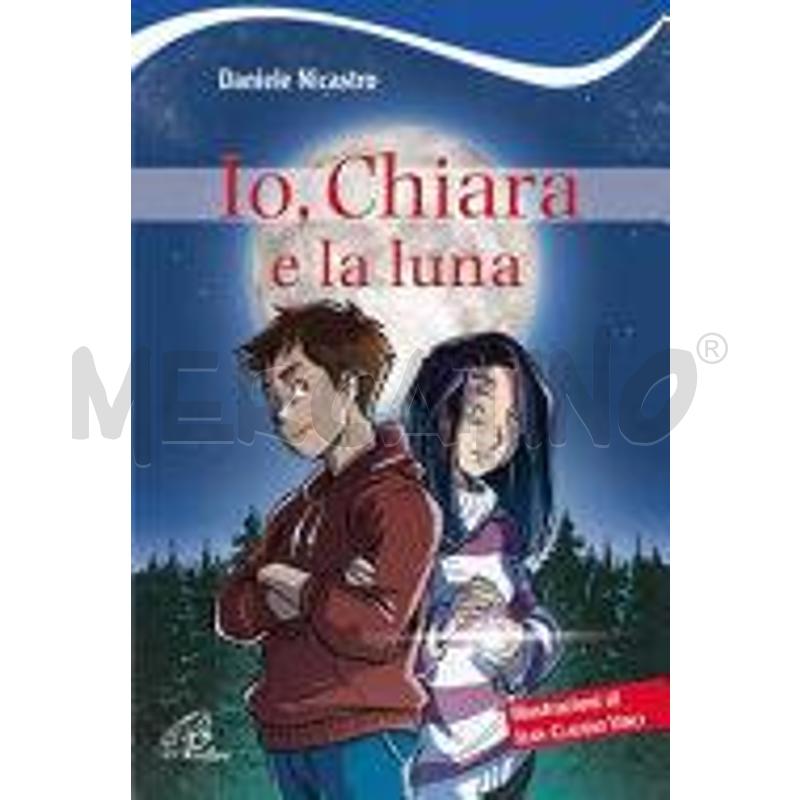 IO, CHIARA E LA LUNA. EDIZ. ILLUSTRATA | Mercatino dell'Usato Chieri 1