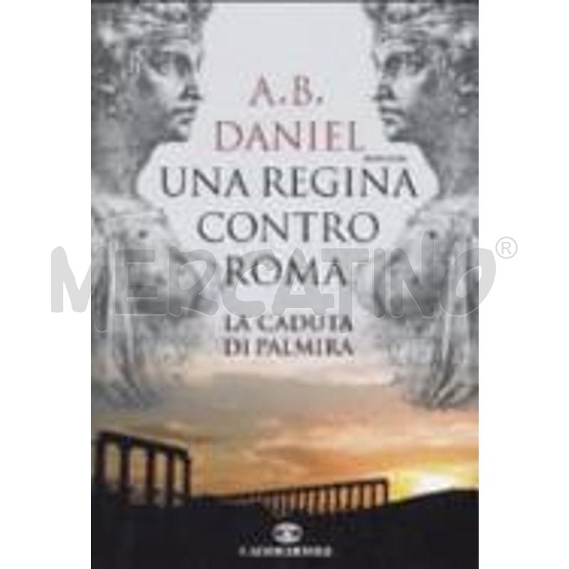UNA REGINA CONTRO ROMA. LA CADUTA DI PALMIRA | Mercatino dell'Usato Chieri 1