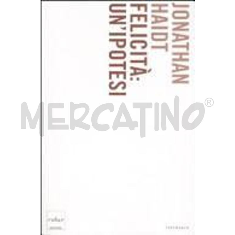FELICITÀ: UN'IPOTESI. VERITÀ MODERNE E SAGGEZZA AN | Mercatino dell'Usato Chivasso 1