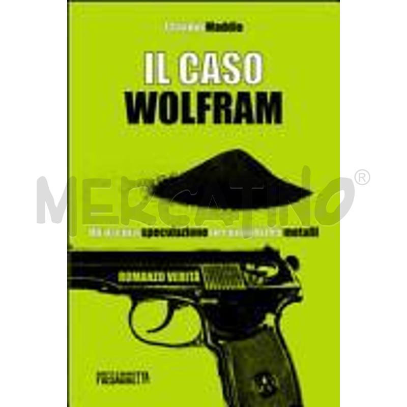 IL CASO WOLFRAM. UN'OSCURA SPECULAZIONE NEL MONDO  | Mercatino dell'Usato Chivasso 1