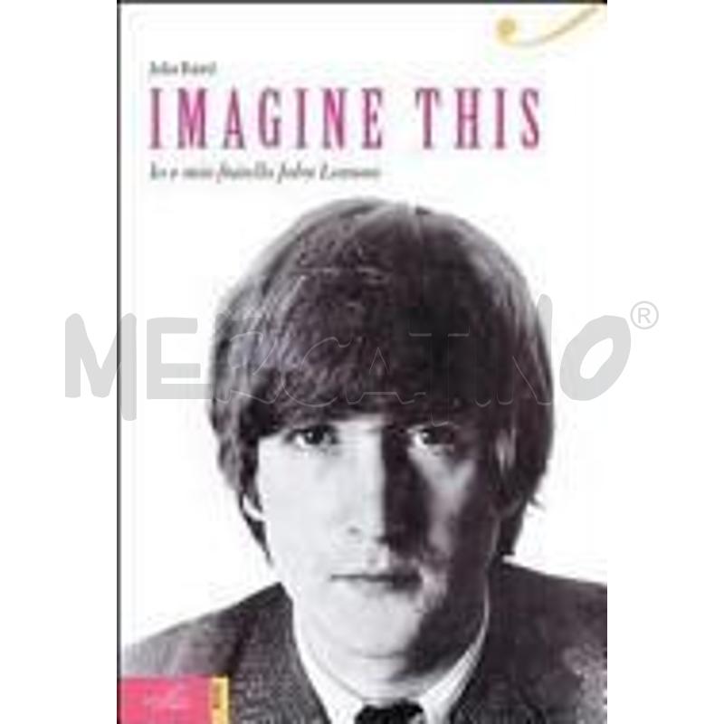 IMAGINE THIS. IO E MIO FRATELLO JOHN LENNON | Mercatino dell'Usato Chivasso 1