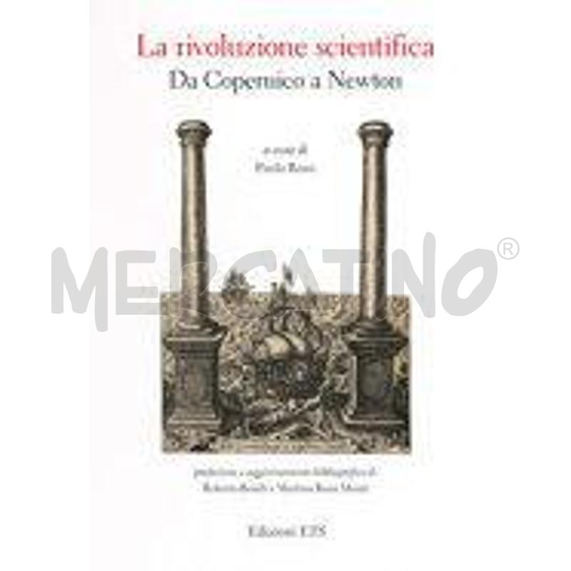 LA RIVOLUZIONE SCIENTIFICA. DA COPERNICO A NEWTON | Mercatino dell'Usato Chivasso 1