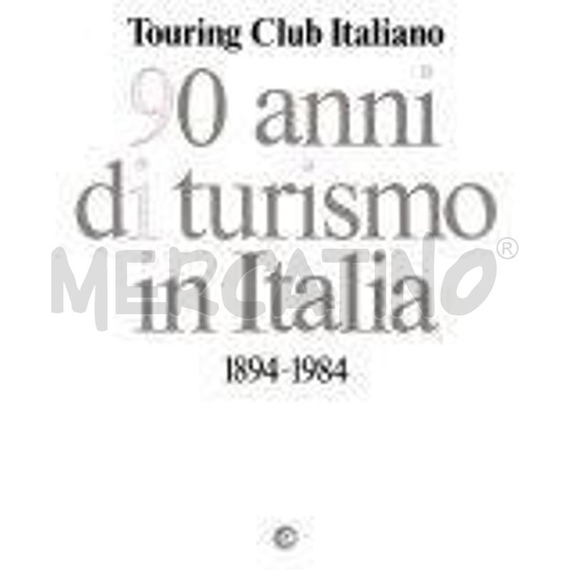 90 ANNI DI TURISMO IN ITALIA, 1894-1984 | Mercatino dell'Usato Gallarate 1